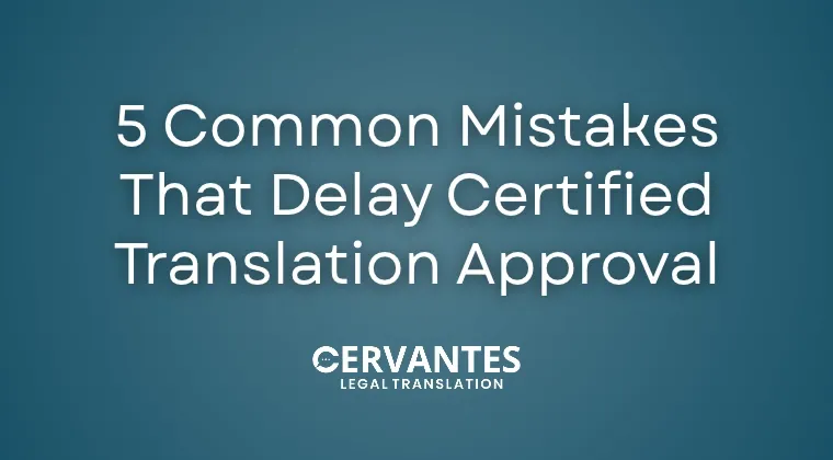 5 Common Mistakes That Delay Certified Translation Approval