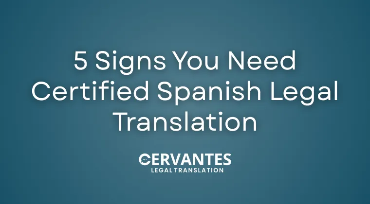 5 Signs You Need Certified Spanish Legal Translation, Not a Regular One